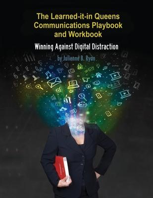 The Learned it in Queens Communications Playbook: Winning Against Digital Distraction