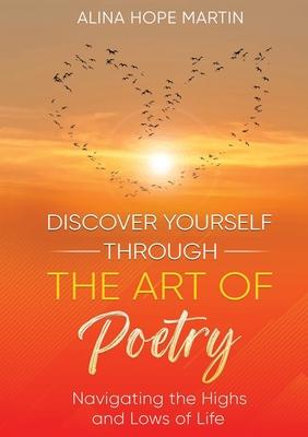 Discover Yourself Through the Art of Poetry: Navigating the Highs and Lows of Life