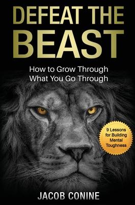 Defeat the Beast: How to Grow Through What You Go Through