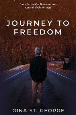 Journey to Freedom: How a Burned Out Business Owner Can Sell Their Business