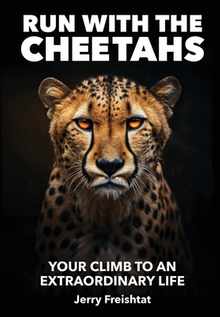 Run with the Cheetahs: Your Climb To An Extraordinary Life