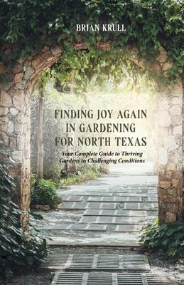 Finding Joy in Gardening for North Texas: Your Complete Guide to Thriving Gardens in Challenging Conditions Subscription
