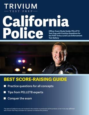 California Police Officer Exam Study Guide: PELLET B Test Prep with Practice Questions for the POST Entry-Level Law Enforcement Test Battery