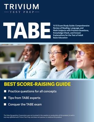 TABE 11/12 Exam Study Guide: Comprehensive Review of Reading, Language, and Math Subjects with Practice Questions, Knowledge Check, and Answer Expl