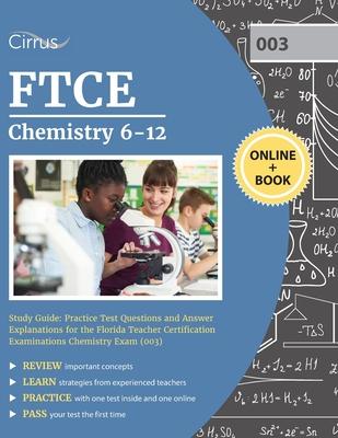 FTCE Chemistry 6-12 Study Guide: Practice Test Questions and Answer Explanations for the Florida Teacher Certification Examinations Chemistry Exam (00
