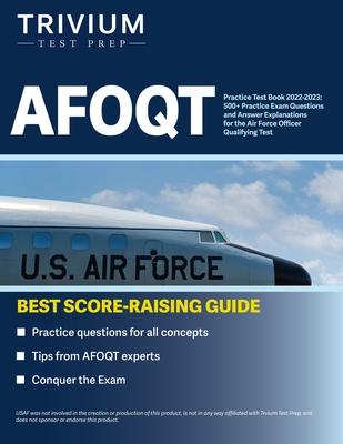 AFOQT Practice Test Book 2022-2023: 500+ Practice Exam Questions and Answer Explanations for the Air Force Officer Qualifying Test