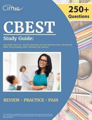 CBEST Study Guide: Prep Book with 250+ Practice Questions for the California Basic Educational Skills Test [Reading, Math, Writing] [5th