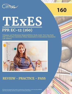 TExES PPR EC-12 (160) Pedagogy and Professional Responsibilities Study Guide: Test Prep Book with 320 Practice Questions (Texas Examination of Educati