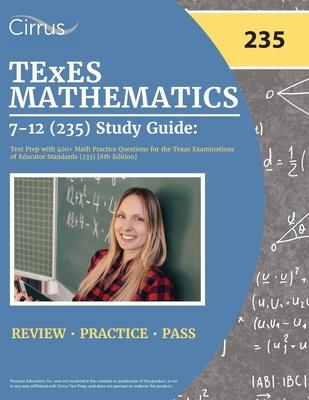 TExES Mathematics 7-12 (235) Study Guide: Test Prep with 400+ Math Practice Questions for the Texas Examinations of Educator Standards (235) [6th Edit