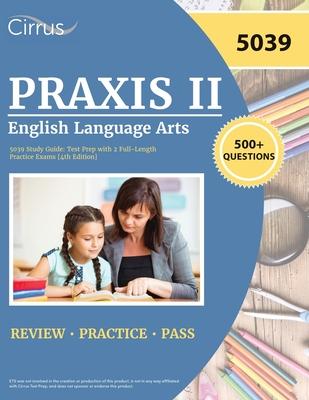 Praxis II English Language Arts 5039 Study Guide: Test Prep with 2 Full-Length Practice Exams [4th Edition]