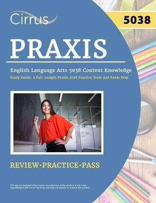 Praxis English Language Arts 5038 Content Knowledge Study Guide: 2 Full-Length Praxis 5038 Practice Tests and Exam Prep