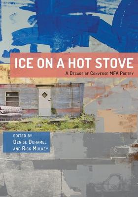 Ice on a Hot Stove:: A Decade of Converse MFA Poetry