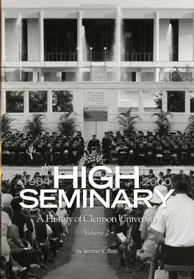 High Seminary: Vol. 2:: A History of Clemson University, 1964-2000