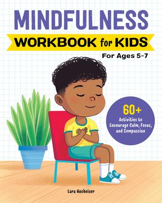 Mindfulness Workbook for Kids: 60+ Activities to Encourage Calm, Focus, and Compassion