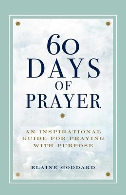 60 Days of Prayer: An Inspirational Guide for Praying with Purpose