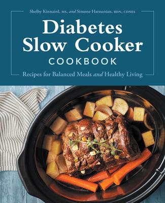 Diabetes Slow Cooker Cookbook: Recipes for Balanced Meals and Healthy Living