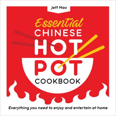 Essential Chinese Hot Pot Cookbook: Everything You Need to Enjoy and Entertain at Home