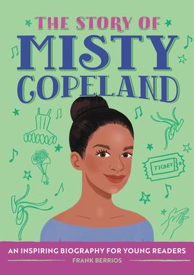 The Story of Misty Copeland: An Inspiring Biography for Young Readers