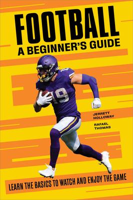 Football: A Beginner's Guide: Learn the Basics to Watch and Enjoy the Game