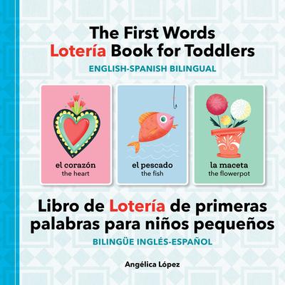 The First Words Lotera Book for Toddlers English-Spanish Bilingual: Libro de Lotera de primeras palabras para nios pequeos Bilinge Ingls-Espaol