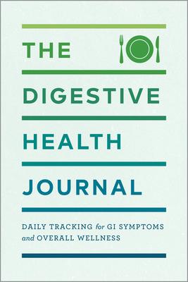 The Digestive Health Journal: Daily Tracking for GI Symptoms and Overall Wellness