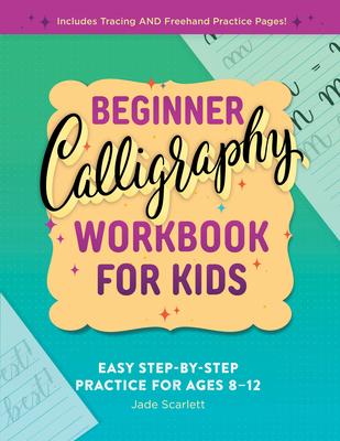 Beginner Calligraphy Workbook for Kids: Easy, Step-By-Step Practice