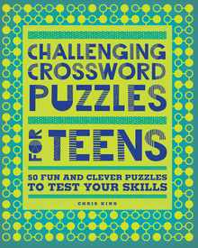 Challenging Crossword Puzzles for Teens: 50 Fun and Clever Puzzles to Test Your Skills