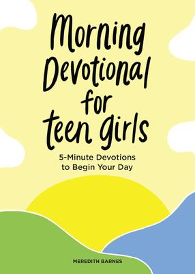 Morning Devotional for Teen Girls: 5-Minute Devotions to Begin Your Day