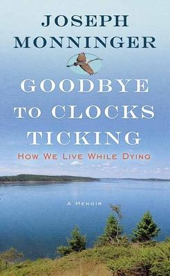 Goodbye to Clocks Ticking: How We Live While Dying