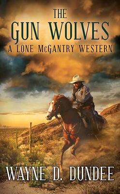 The Gun Wolves: A Lone McGantry Western