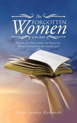 The Forgotten Women of the Bible: Naming and Proclaiming the Forgotten Women in Scripture and Church Law