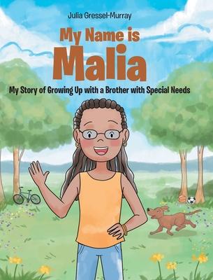 My Name Is Malia My Story of Growing Up with a Brother With Special Needs