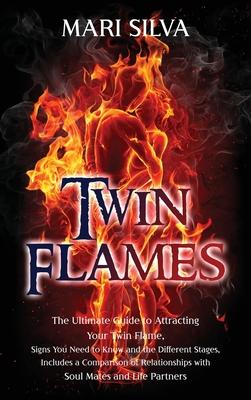 Twin Flames: The Ultimate Guide to Attracting Your Twin Flame, Signs You Need to Know and the Different Stages, Includes a Comparis