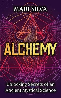 Alchemy: Unlocking Secrets of an Ancient Mystical Science