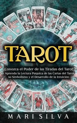 Tarot: Conozca el poder de las tiradas del Tarot y aprenda la lectura psquica de las cartas del Tarot, su simbolismo y el de