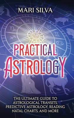 Practical Astrology: The Ultimate Guide to Astrological Transits, Predictive Astrology, Reading Natal Charts, and More Subscription