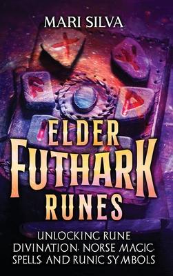 Elder Futhark Runes: Unlocking Rune Divination, Norse Magic, Spells, and Runic Symbols Subscription
