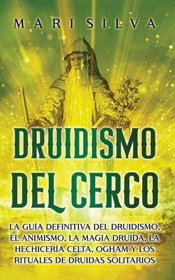 Druidismo del cerco: La gua definitiva del druidismo, el animismo, la magia druida, la hechicera celta, Ogham y los rituales de druidas s