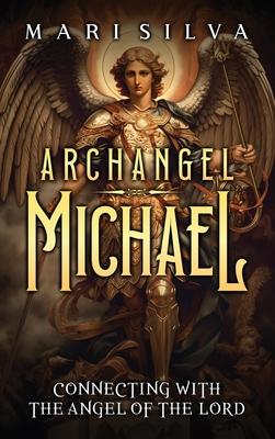 Archangel Michael: Connecting with the Angel of the Lord