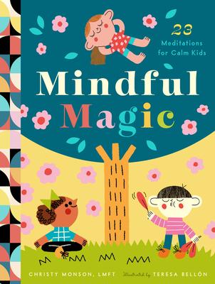 Mindful Magic: 23 Meditations for Calm Kids