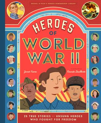 Heroes of World War II: 25 True Stories of Unsung Heroes Who Fought for Freedom