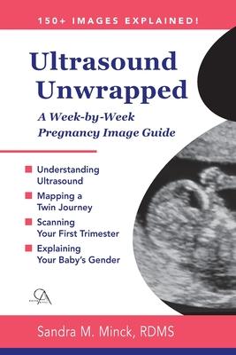 Ultrasound Unwrapped: A Week-by-Week Pregnancy Image Guide