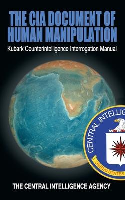 The CIA Document of Human Manipulation: Kubark Counterintelligence Interrogation Manual