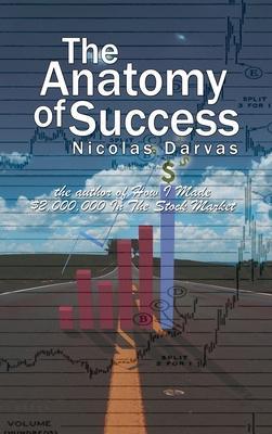 The Anatomy of Success by Nicolas Darvas (the author of How I Made $2,000,000 In The Stock Market)