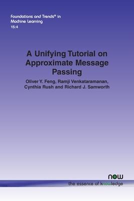 A Unifying Tutorial on Approximate Message Passing