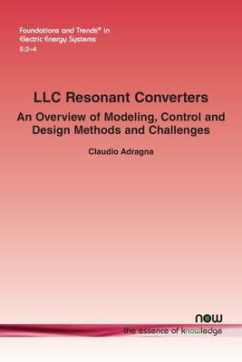 LLC Resonant Converters: An Overview of Modeling, Control and Design Methods and Challenges