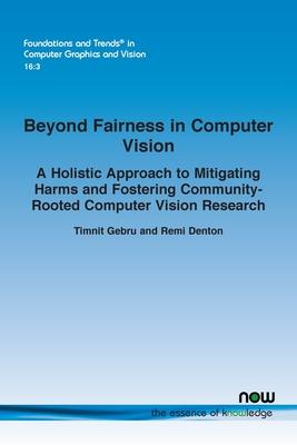 Beyond Fairness in Computer Vision: A Holistic Approach to Mitigating Harms and Fostering Community-Rooted Computer Vision Research