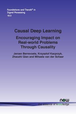 Causal Deep Learning: Encouraging Impact on Real-World Problems Through Causality