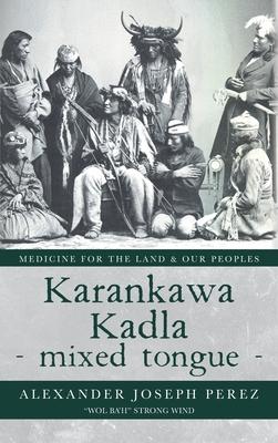 Karankawa Kadla - mixed tongue -: Medicine for the Land & our Peoples