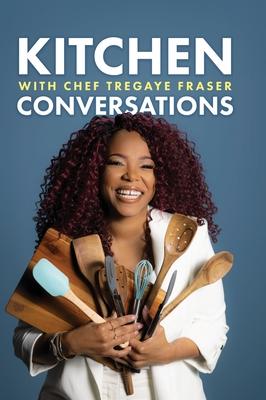 Kitchen Conversations with Chef Tregaye: A collection of delicious soul food fused recipes